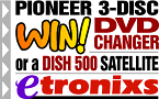 Win a Pioneer DVD Changer or Dish Network 500 System!